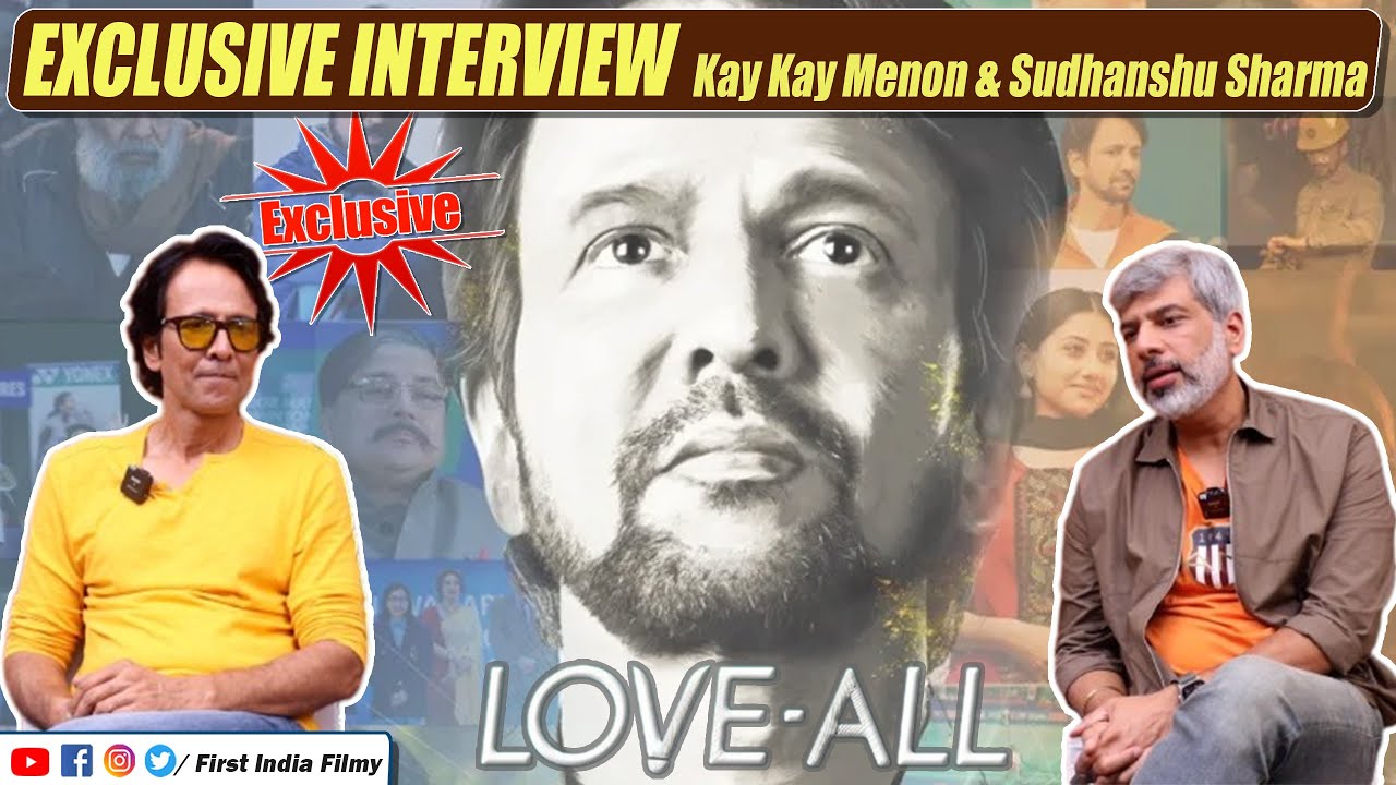 Kay Kay Menon & Sudhanshu Sharma On Their Badminton-Based Film LOVE -ALL Kay Kay Menon & Sudhanshu Sharma On Their Badminton-Based Film LOVE -ALL